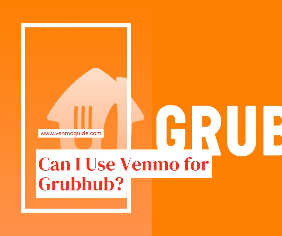 Can I Use Venmo for Grubhub